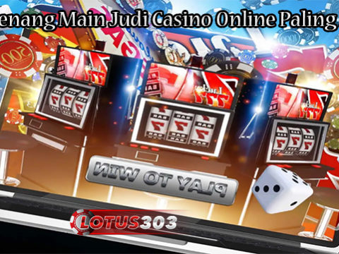 Tips Menang Main Judi Casino Online Paling Mudah